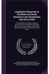 Legislative Proposals to Facilitate the Small Business Loan Incentative [sic] Act of 1993