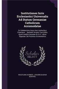 Institutiones Iuris Ecclesiastici Universalis Ad Statum Germaniae Catholicum Accomodatae