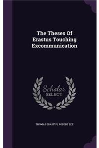 The Theses Of Erastus Touching Excommunication