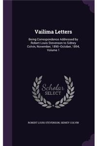 Vailima Letters: Being Correspondence Addressed by Robert Louis Stevenson to Sidney Colvin, November, 1890--October, 1894, Volume 1