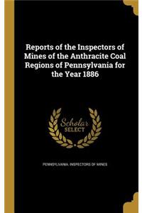 Reports of the Inspectors of Mines of the Anthracite Coal Regions of Pennsylvania for the Year 1886