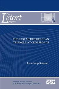 East Mediterranean Triangle At Crossroads