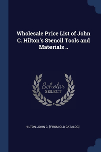 Wholesale Price List of John C. Hilton's Stencil Tools and Materials ..