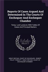 Reports Of Cases Argued And Determined In The Courts Of Exchequer And Exchequer Chamber