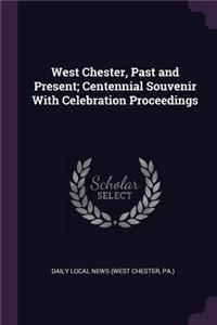 West Chester, Past and Present; Centennial Souvenir With Celebration Proceedings