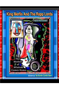 The Mother of Wisdom Comes Home ... King Merlin and the Rapp Lords