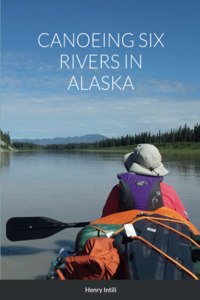 Canoeing Six Rivers in Alaska