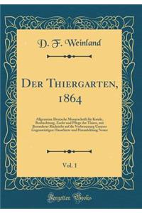 Der Thiergarten, 1864, Vol. 1: Allgemeine Deutsche Monatschrift für Kunde, Beobachtung, Zucht und Pflege der Thiere, mit Besonderer Rücksicht auf die Verbesserung Unserer Gegenwärtigen Hausthiere und Heranbildung Neuer (Classic Reprint)