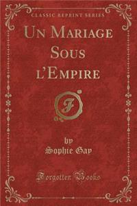 Un Mariage Sous l'Empire (Classic Reprint)