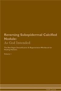 Reversing Subepidermal Calcified Nodule: As God Intended the Raw Vegan Plant-Based Detoxification & Regeneration Workbook for Healing Patients. Volume 1