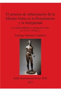 proceso de urbanización de la Meseta Norte en la Protohistoria y la Antigüedad