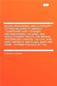 Books, Broadsides, and Autograph Letters Relating to America