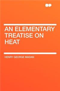 An Elementary Treatise on Heat