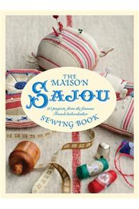 The Maison Sajou Sewing Book: 20 Projects from the Famous French Haberdashery: 20 Projects from the Famous French Haberdashery