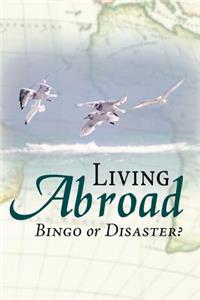 Living Abroad - Bingo Or Disaster