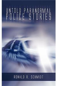 Untold Paranormal Police Stories