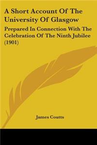 Short Account Of The University Of Glasgow