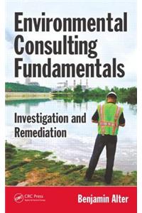 Environmental Consulting Fundamentals: Investigation and Remediation