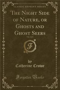 The Night Side of Nature, or Ghosts and Ghost Seers, Vol. 2 of 2 (Classic Reprint)