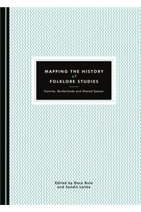 Mapping the History of Folklore Studies: Centres, Borderlands and Shared Spaces