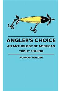 Angler's Choice - An Anthology of American Trout Fishing