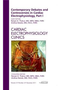 Contemporary Debates and Controversies in Cardiac Electrophysiology, Part I, an Issue of Cardiac Electrophysiology Clinics