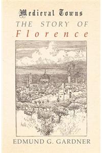 Story of Florence (Medieval Towns Series)