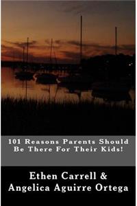 101 Reasons Parents Should Be There For Their Kids!
