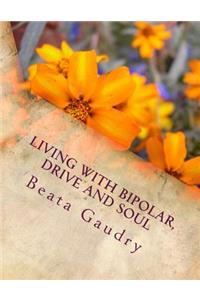 Living with bipolar, drive and soul