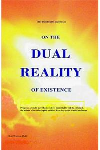 On the Dual Reality of Existence