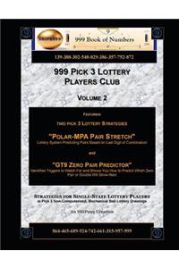 999 Pick 3 Lottery Players Club Volume 2: Featuring "Polar MPA Pair Stretch" and "GT9 Zero Pair Predictor" Lottery Strategies