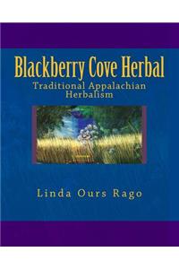 Blackberry Cove Herbal: Traditional Appalachian Herbalism (Full Color Version)