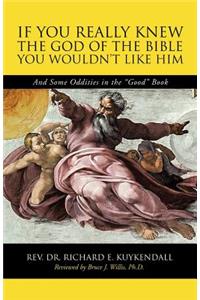 If You Really Knew the God of the Bible You Wouldn't Like Him