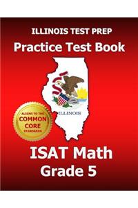 Illinois Test Prep Practice Test Book Isat Math Grade 5: Common Core Edition