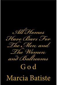All Homes Have Bars For The Men and The Women and Ballrooms