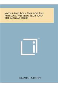 Myths and Folk Tales of the Russians, Western Slavs and the Magyar (1890)