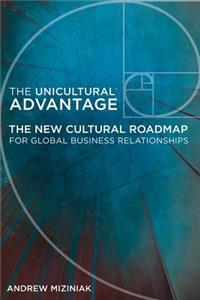 Unicultural Advantage: The New Cultural Roadmap For Global Business Relationships