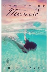 How to Be a Mermaid