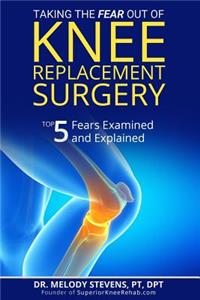 Taking the FEAR Out of Knee Replacement Surgery