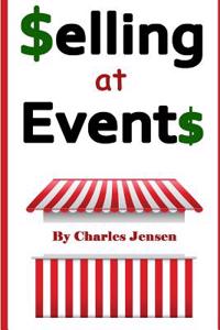 Selling at Events: What You Should Know about Selling at Events (Sell at Events, Sell More, Vendors, Sell More, Sales, Sales Techniques,