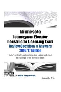 Minnesota Journeyman Elevator Constructor Licensing Exam Review Questions & Answers 2016/17 Edition