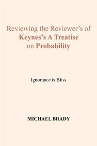 Reviewing the Reviewer's of Keynes's A Treatise on Probability