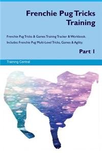 Frenchie Pug Tricks Training Frenchie Pug Tricks & Games Training Tracker & Workbook. Includes: Frenchie Pug Multi-Level Tricks, Games & Agility. Part 1