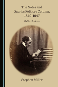 Notes and Queries Folklore Column, 1849-1947: Subject Indexes