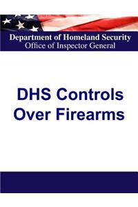 Department of Homeland Security Controls Over Firearms