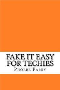 Fake It Easy for Techies
