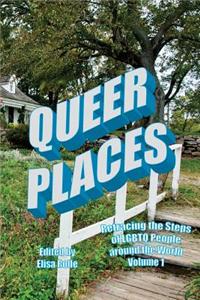 Queer Places, Vol. 1.1: Retracing the Steps of Lgbtq People Around the World