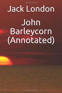 John Barleycorn (Annotated)