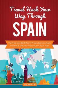 Travel Hack Your Way Through Spain: Fly Free, Get Best Room Prices, Save on Auto Rentals & Get the Most Out of Your Stay