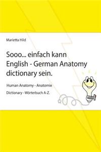 Sooo... einfach kann English - German Anatomy dictionary sein.